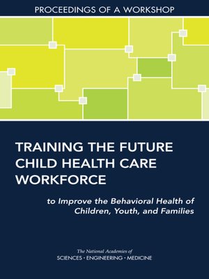 cover image of Training the Future Child Health Care Workforce to Improve the Behavioral Health of Children, Youth, and Families